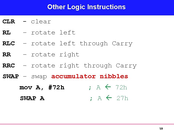 Other Logic Instructions CLR - clear RL – rotate left RLC – rotate left