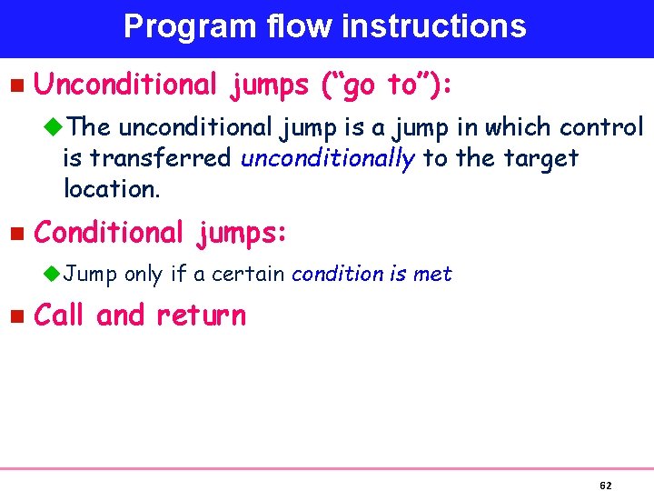 Program flow instructions n Unconditional jumps (“go to”): u. The unconditional jump is a