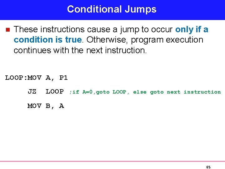 Conditional Jumps n These instructions cause a jump to occur only if a condition
