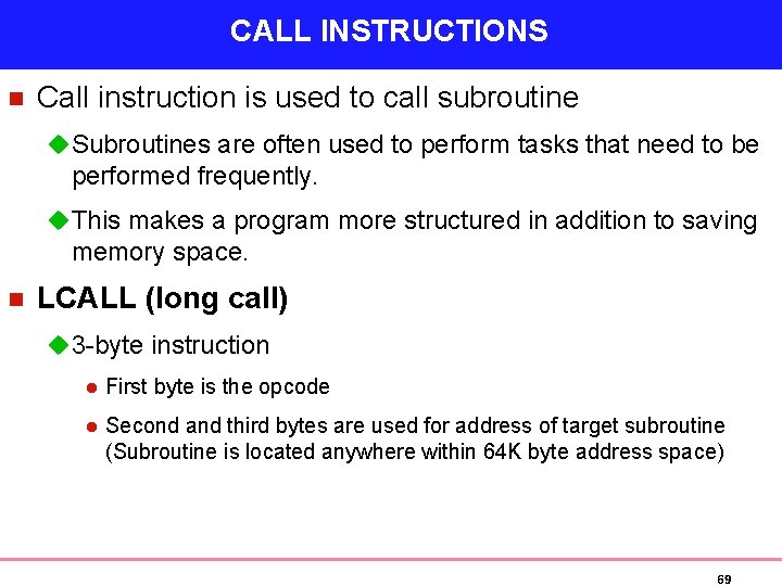 CALL INSTRUCTIONS n Call instruction is used to call subroutine u Subroutines are often