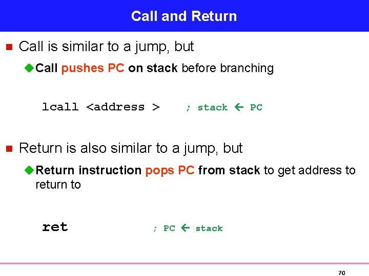 Call and Return n Call is similar to a jump, but u Call pushes