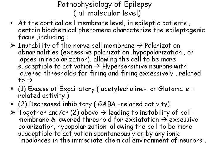 Pathophysiology of Epilepsy ( at molecular level) • At the cortical cell membrane level,