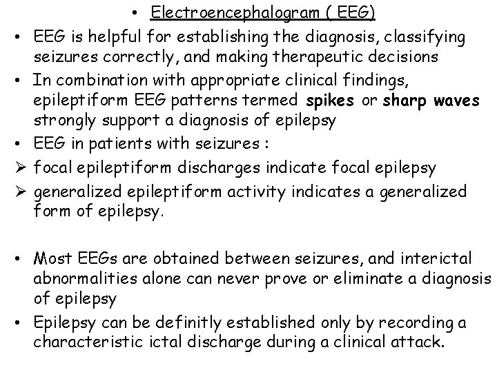  • • • Ø Ø • Electroencephalogram ( EEG) EEG is helpful for