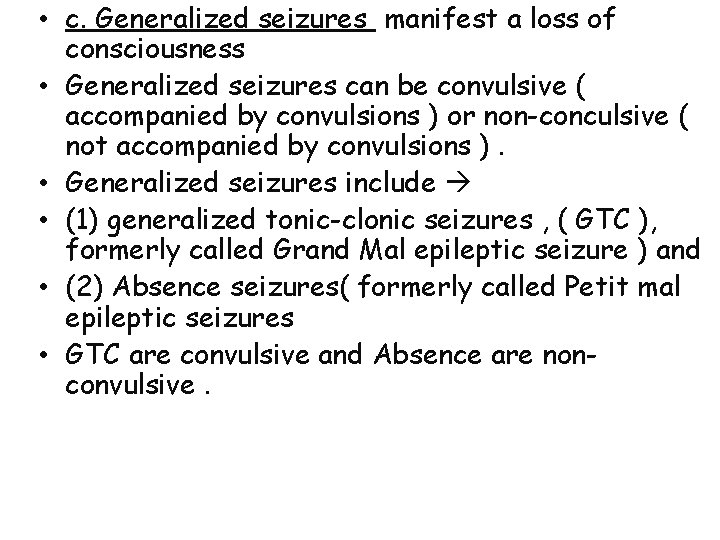  • c. Generalized seizures manifest a loss of consciousness • Generalized seizures can