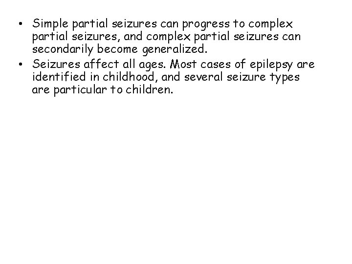  • Simple partial seizures can progress to complex partial seizures, and complex partial