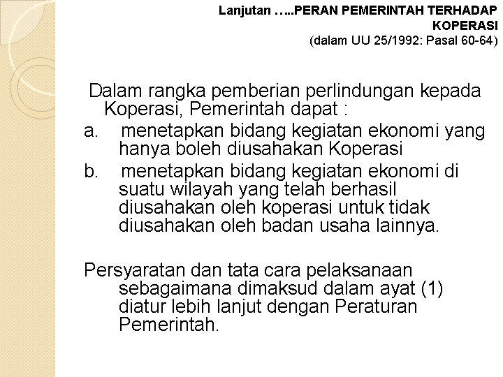 Lanjutan …. . PERAN PEMERINTAH TERHADAP KOPERASI (dalam UU 25/1992: Pasal 60 -64) Dalam