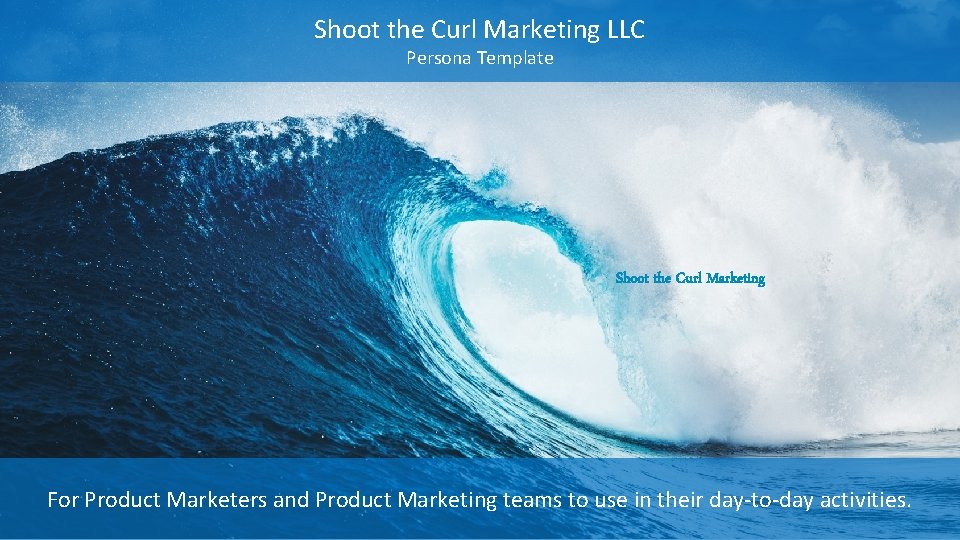 Shoot the Curl Marketing LLC Persona Template Shoot the Curl Marketing For Product Marketers Shoot the Curl Marketing LLC Persona Template Shoot the Curl Marketing For Product Marketers