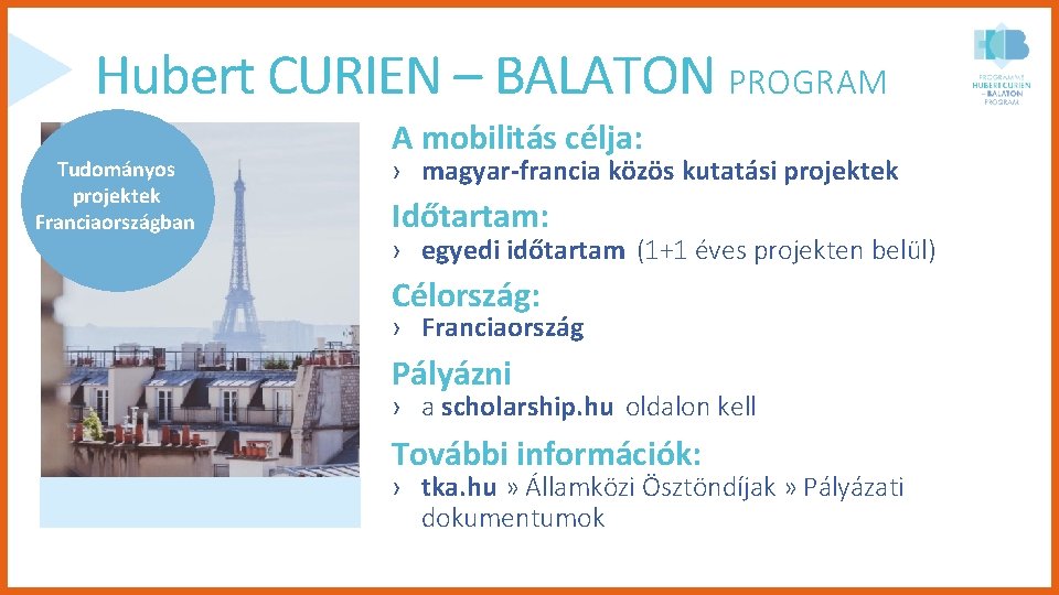 Hubert CURIEN – BALATON PROGRAM Tudományos projektek Franciaországban A mobilitás célja: › magyar-francia közös