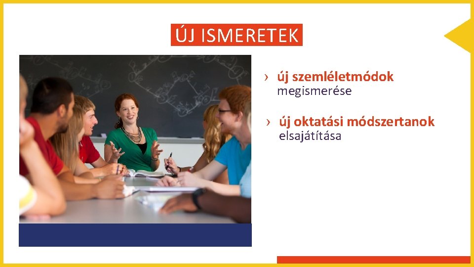 ÚJ ISMERETEK › új szemléletmódok megismerése › új oktatási módszertanok elsajátítása 