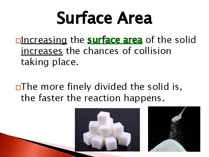 Surface Area �Increasing the surface area of the solid increases the chances of collision