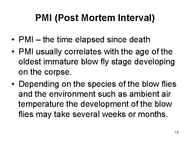 PMI (Post Mortem Interval) • PMI – the time elapsed since death • PMI