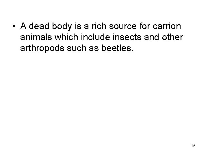  • A dead body is a rich source for carrion animals which include