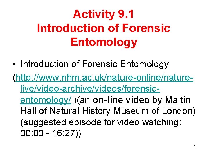 Activity 9. 1 Introduction of Forensic Entomology • Introduction of Forensic Entomology (http: //www.