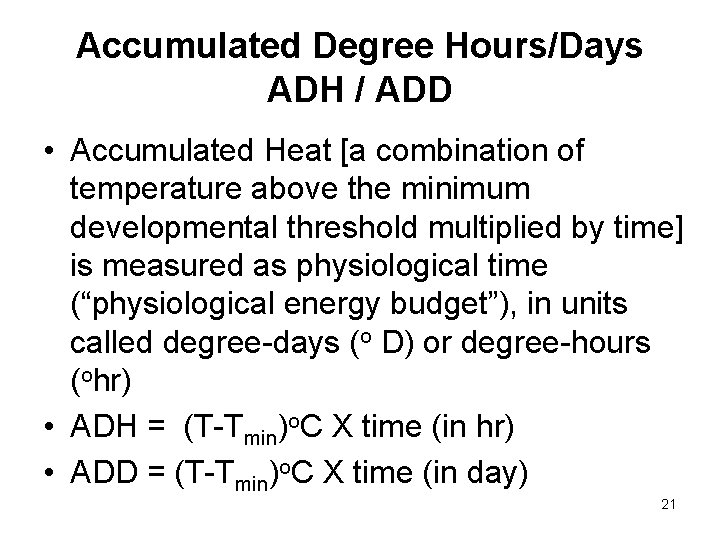 Accumulated Degree Hours/Days ADH / ADD • Accumulated Heat [a combination of temperature above