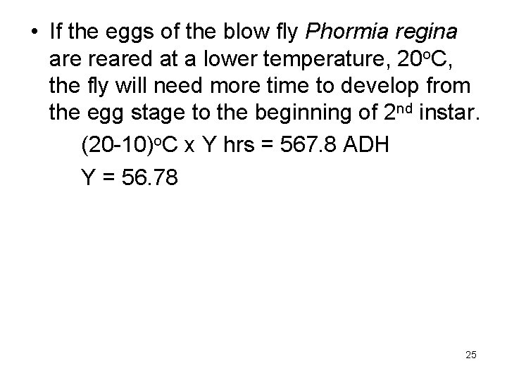  • If the eggs of the blow fly Phormia regina are reared at