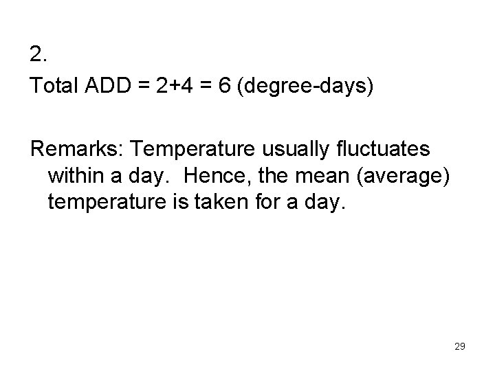 2. Total ADD = 2+4 = 6 (degree-days) Remarks: Temperature usually fluctuates within a