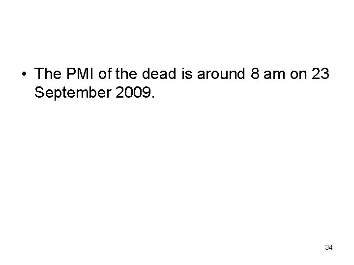  • The PMI of the dead is around 8 am on 23 September
