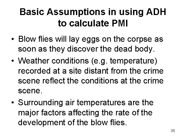 Basic Assumptions in using ADH to calculate PMI • Blow flies will lay eggs