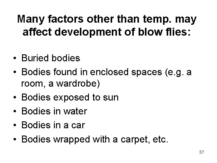 Many factors other than temp. may affect development of blow flies: • Buried bodies