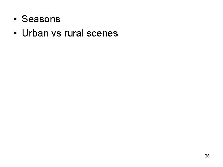  • Seasons • Urban vs rural scenes 38 