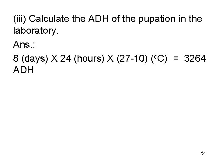(iii) Calculate the ADH of the pupation in the laboratory. Ans. : 8 (days)
