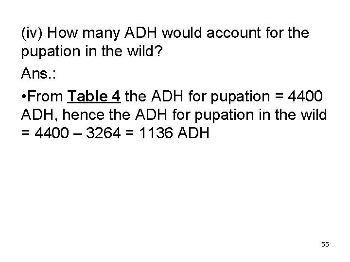 (iv) How many ADH would account for the pupation in the wild? Ans. :