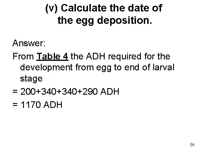 (v) Calculate the date of the egg deposition. Answer: From Table 4 the ADH