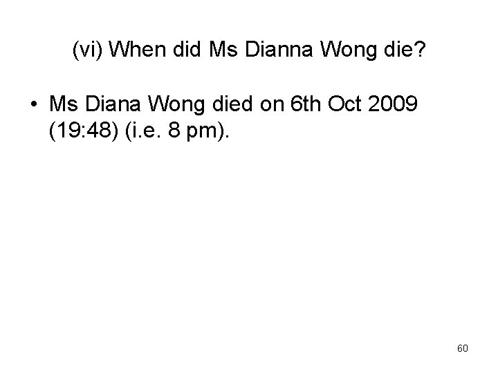 (vi) When did Ms Dianna Wong die? • Ms Diana Wong died on 6