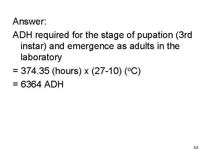 Answer: ADH required for the stage of pupation (3 rd instar) and emergence as