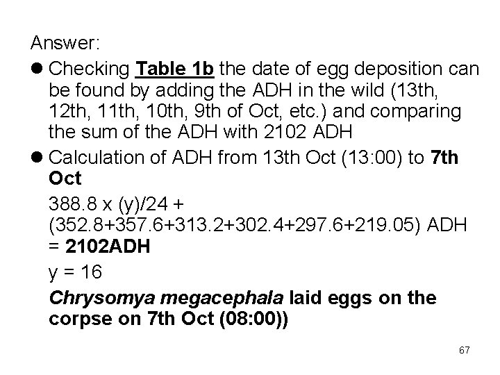 Answer: l Checking Table 1 b the date of egg deposition can be found