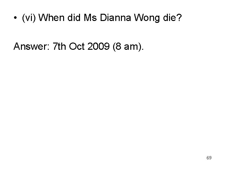  • (vi) When did Ms Dianna Wong die? Answer: 7 th Oct 2009