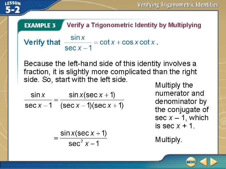 Verify a Trigonometric Identity by Multiplying Verify that . Because the left-hand side of