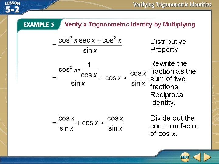 Verify a Trigonometric Identity by Multiplying Distributive Property Rewrite the fraction as the sum