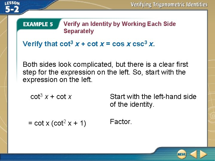 Verify an Identity by Working Each Side Separately Verify that cot 3 x +