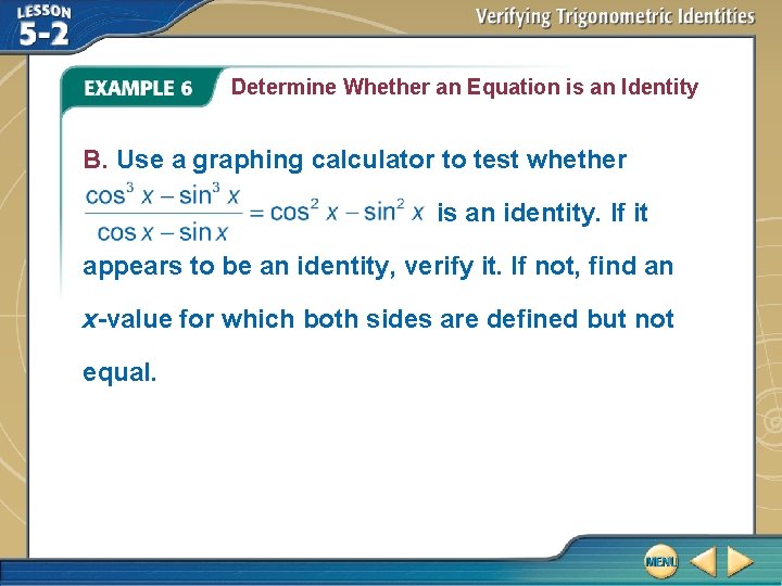 Determine Whether an Equation is an Identity B. Use a graphing calculator to test