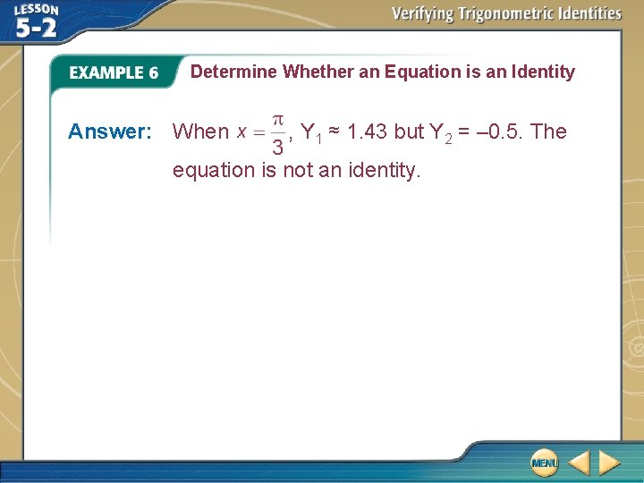 Determine Whether an Equation is an Identity Answer: When , Y 1 ≈ 1.