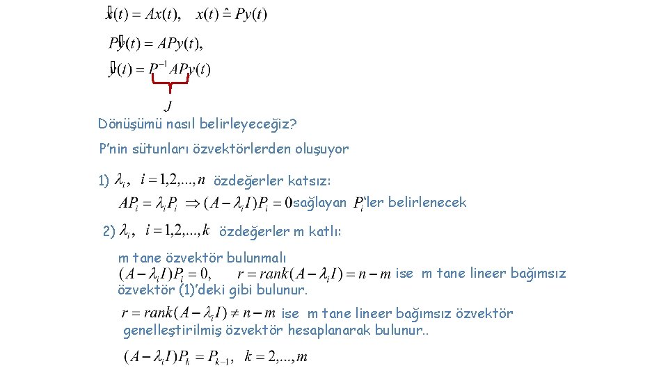 Dönüşümü nasıl belirleyeceğiz? P’nin sütunları özvektörlerden oluşuyor 1) özdeğerler katsız: sağlayan 2) ‘ler belirlenecek