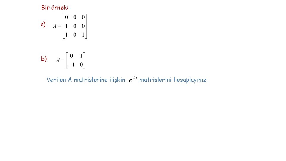 Bir örnek: a) b) Verilen A matrislerine ilişkin matrislerini hesaplayınız. 