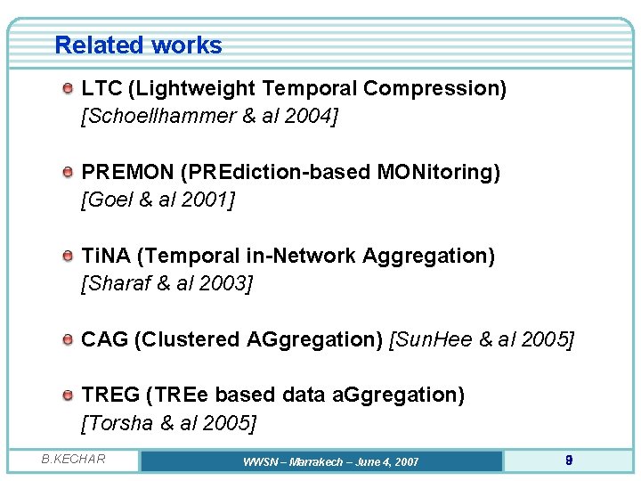 Related works LTC (Lightweight Temporal Compression) [Schoellhammer & al 2004] PREMON (PREdiction-based MONitoring) [Goel