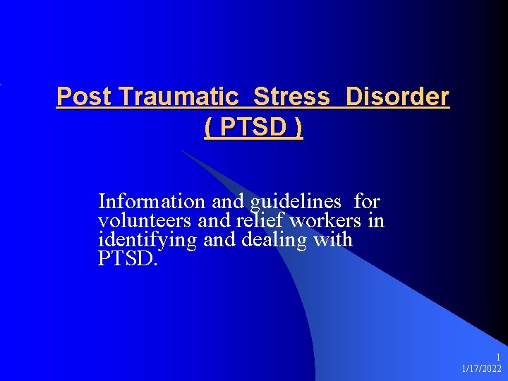 Post Traumatic Stress Disorder ( PTSD ) Information and guidelines for volunteers and relief
