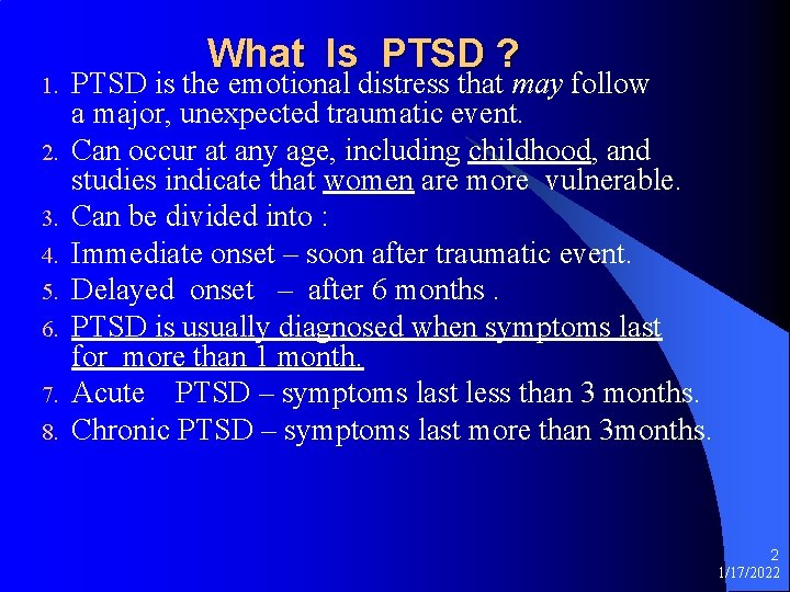 1. 2. 3. 4. 5. 6. 7. 8. What Is PTSD ? PTSD is