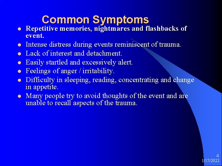 l l l l Common Symptoms Repetitive memories, nightmares and flashbacks of event. Intense
