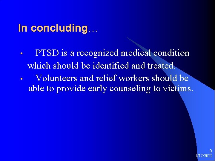 In concluding… • • PTSD is a recognized medical condition which should be identified