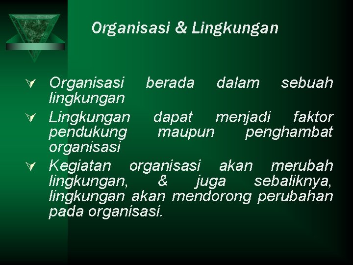 Organisasi & Lingkungan Ú Organisasi berada dalam sebuah lingkungan Ú Lingkungan dapat menjadi faktor