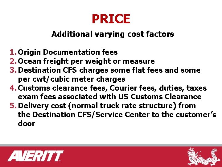 PRICE Additional varying cost factors 1. Origin Documentation fees 2. Ocean freight per weight