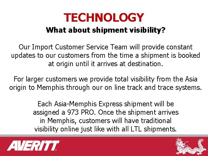 TECHNOLOGY What about shipment visibility? Our Import Customer Service Team will provide constant updates