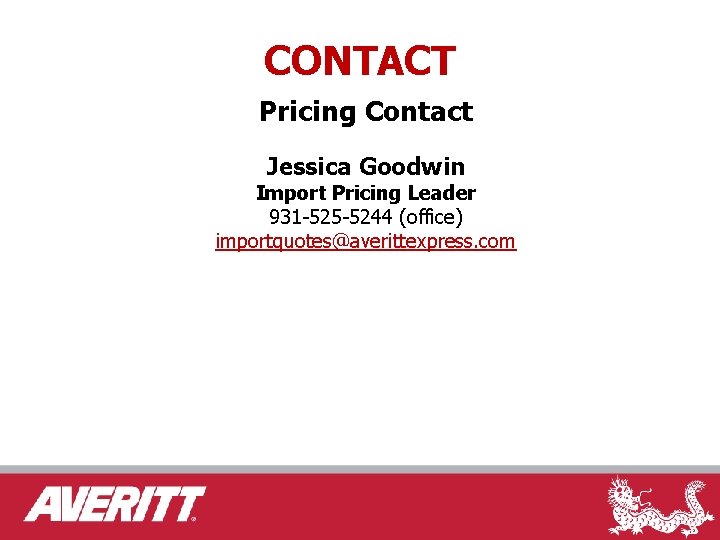 CONTACT Pricing Contact Jessica Goodwin Import Pricing Leader 931 -525 -5244 (office) importquotes@averittexpress. com