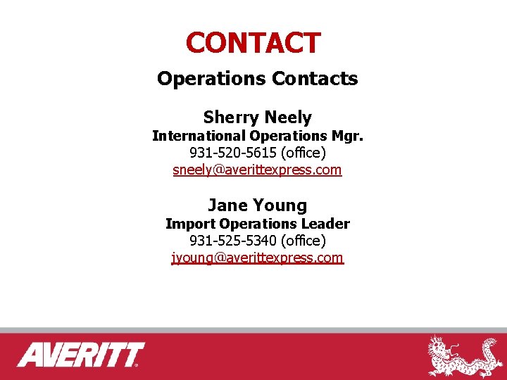 CONTACT Operations Contacts Sherry Neely International Operations Mgr. 931 -520 -5615 (office) sneely@averittexpress. com