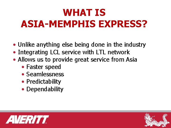 WHAT IS ASIA-MEMPHIS EXPRESS? • Unlike anything else being done in the industry •