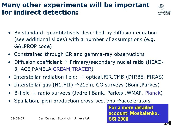 Many other experiments will be important for indirect detection: • By standard, quantitatively described